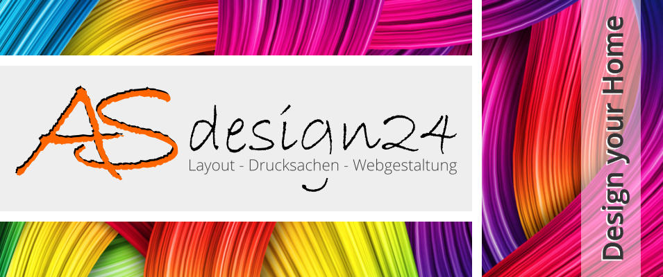 Design your Home Design your Home Layout - Drucksachen - Webgestaltung A S A S